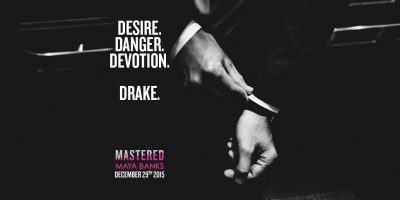 MASTERED by Maya Banks out on December 29, 2015; Desire. Danger. Devotion. Drake. Image