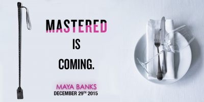 MASTERED by Maya Banks out on December 29, 2015; Release Date Image 2