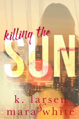 SPOTLIGHT: 'Kill the Sun' by K. Larsen & Mara White